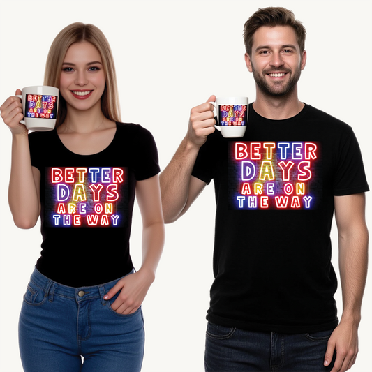 Better Days Are Coming – Neon Uplift Tee & Mug for Everyday Inspiration - Neon Sign Unisex T-Shirt, Positive Vibes Tee, Casual Wear, Gift for Friends, Motivational Quote Apparel, Summer Wardrobe Essential
