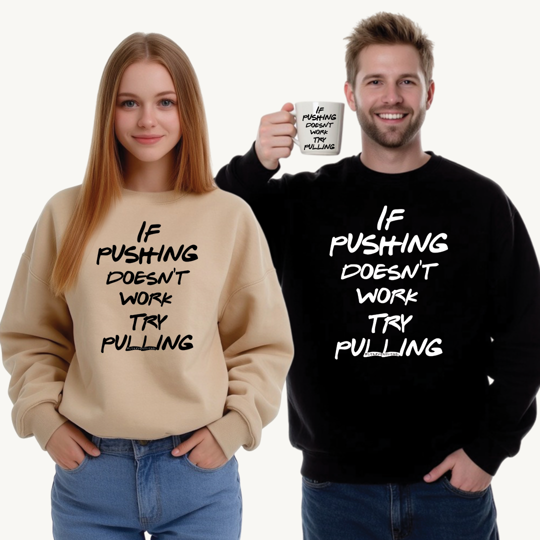 Push or Pull – Progress Finds a Way 💡💪 - Funny Quote Fleece Crewneck Sweatshirt - "If Pushing Doesn't Work, Try Pulling"