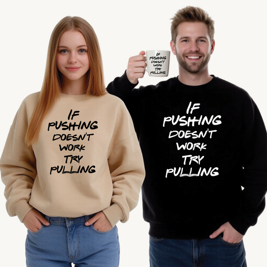 Push or Pull – Progress Finds a Way 💡💪 - Funny Quote Fleece Crewneck Sweatshirt - "If Pushing Doesn't Work, Try Pulling"