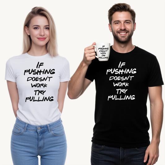 Push or Pull – Progress Finds a Way 💡💪 - Tee - If Pushing Doesn't Work, Try Pulling - Inspirational and Funny Shirt