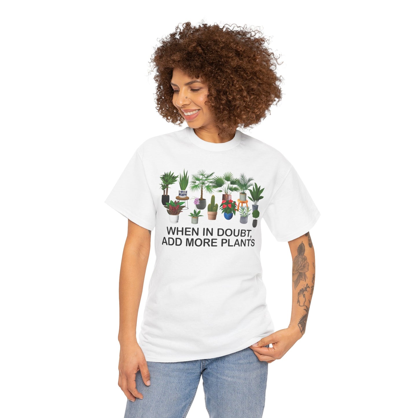 Plant Lover Tee - WHEN IN DOUBT, ADD MORE PLANTS
