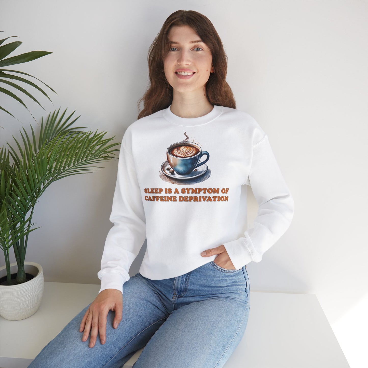 Sleep is a Symptom of Caffeine Deprivation Sweatshirt