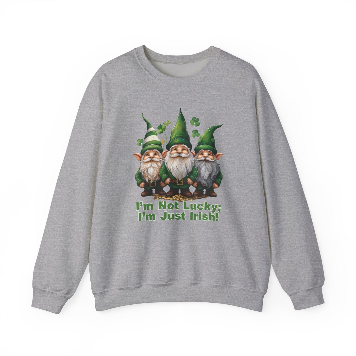 Patrick's Day Sweatshirt - I’m Not Lucky; I’m Just Irish!