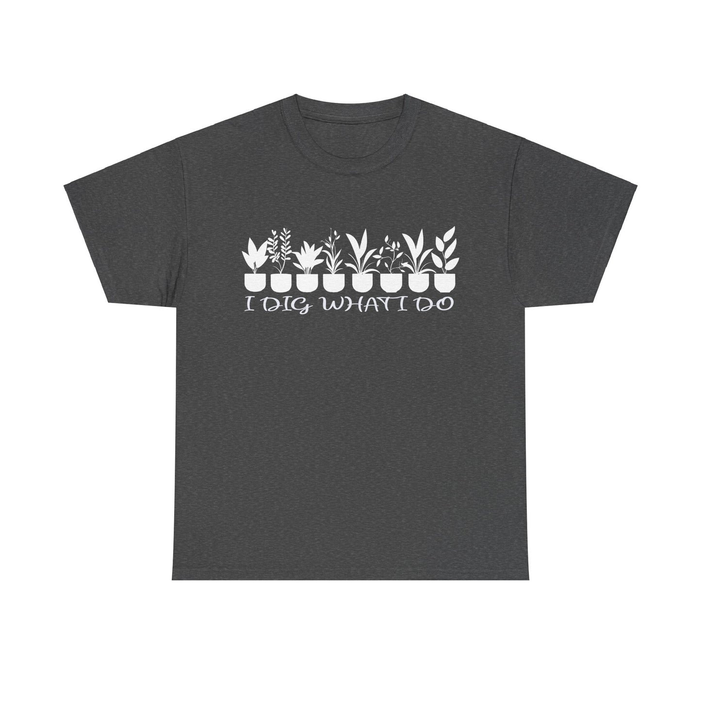 Plant it Unisex Tee - 'I Dig What I Do'