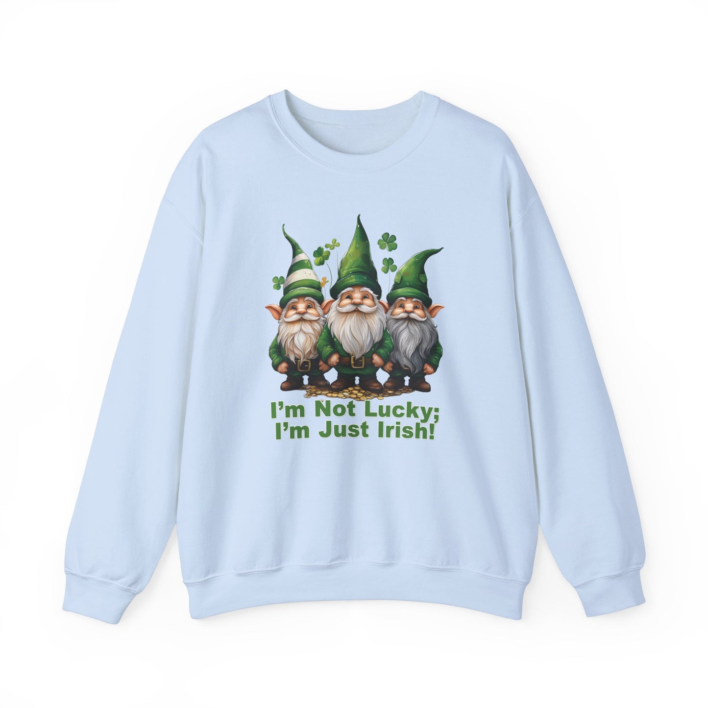 Patrick's Day Sweatshirt - I’m Not Lucky; I’m Just Irish!
