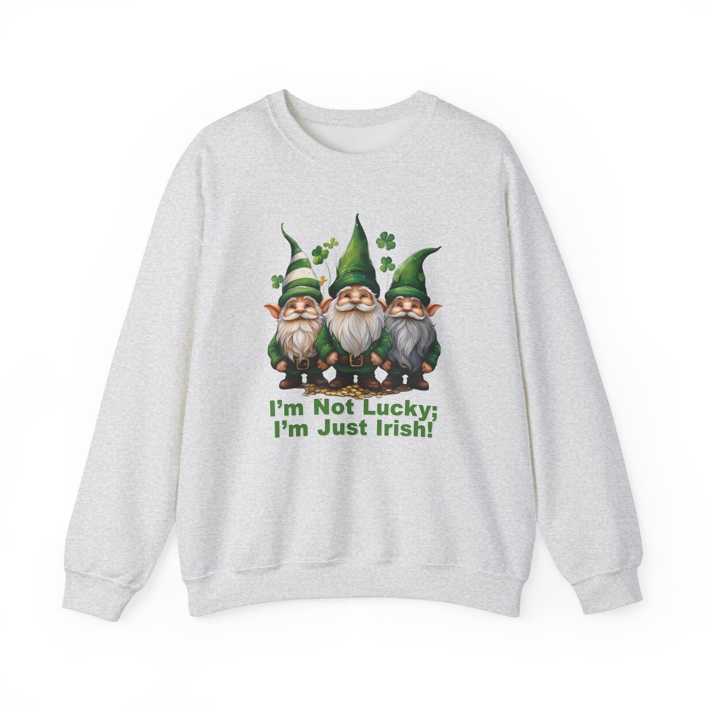Patrick's Day Sweatshirt - I’m Not Lucky; I’m Just Irish!