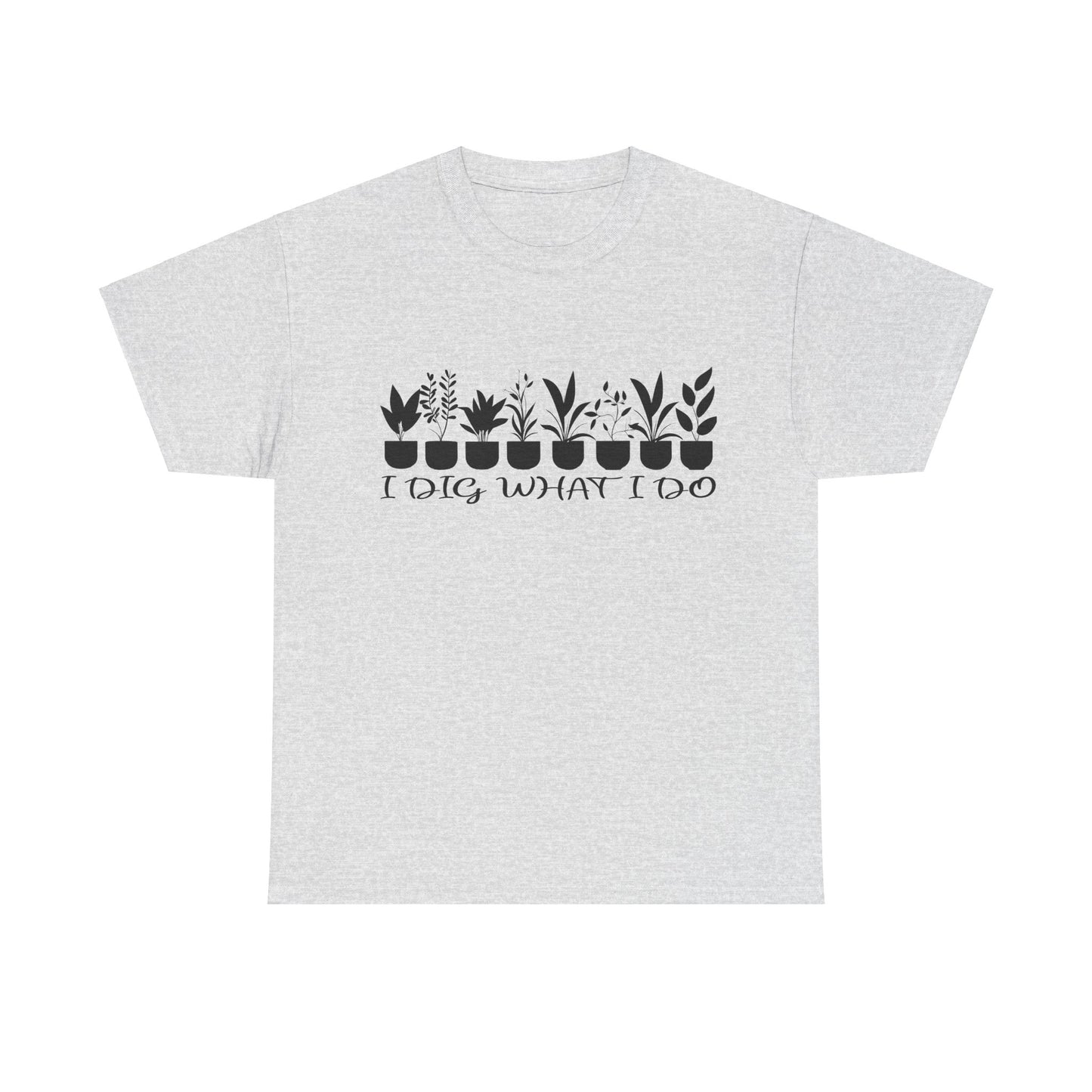 Plant it Unisex Tee - 'I Dig What I Do'