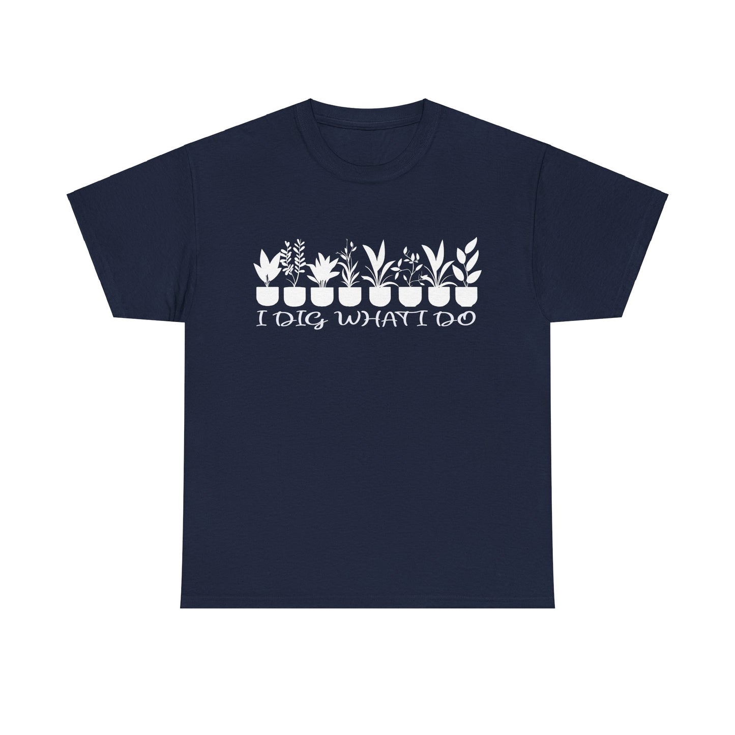 Plant it Unisex Tee - 'I Dig What I Do'