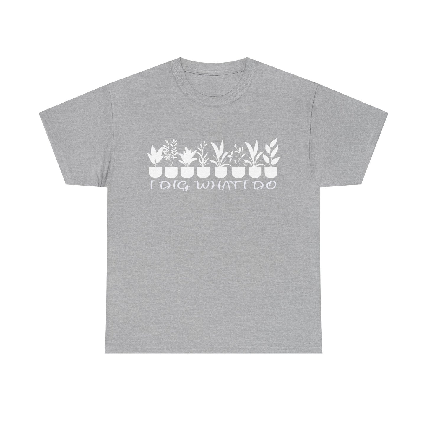 Plant it Unisex Tee - 'I Dig What I Do'
