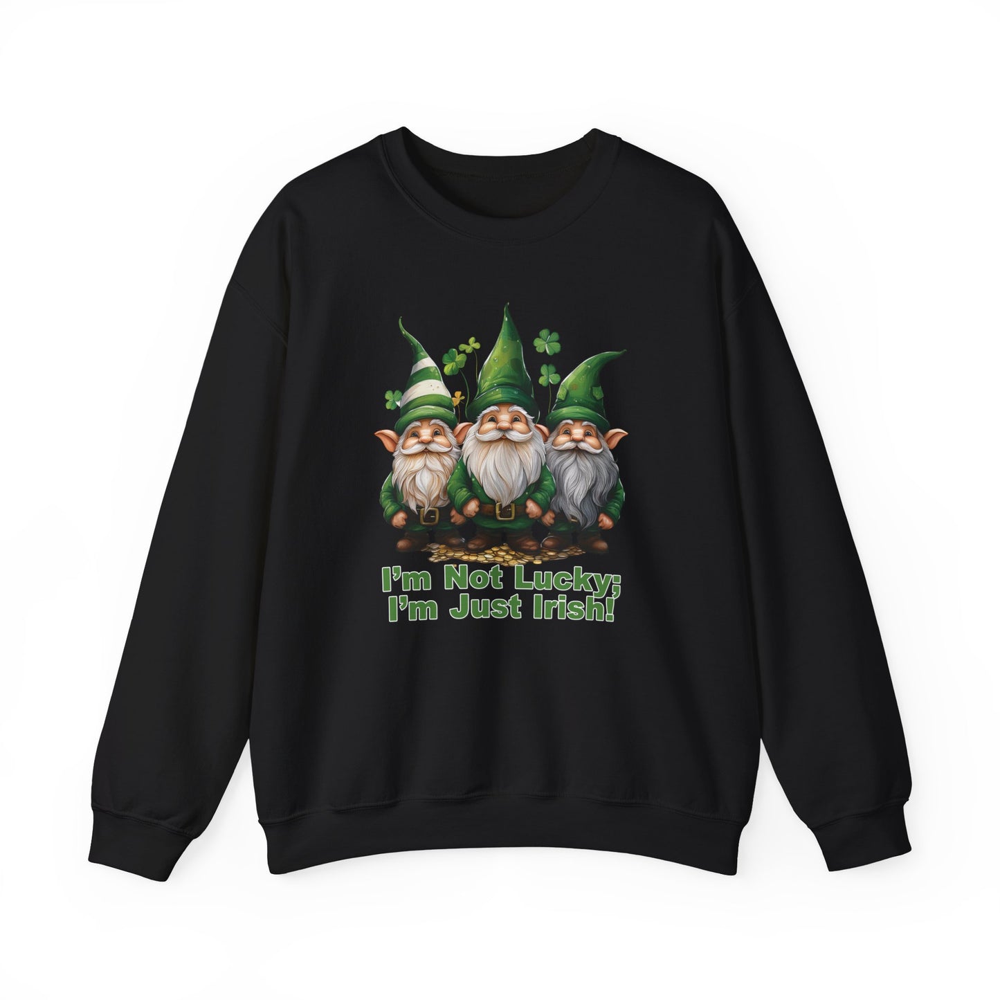 Patrick's Day Sweatshirt - I’m Not Lucky; I’m Just Irish!