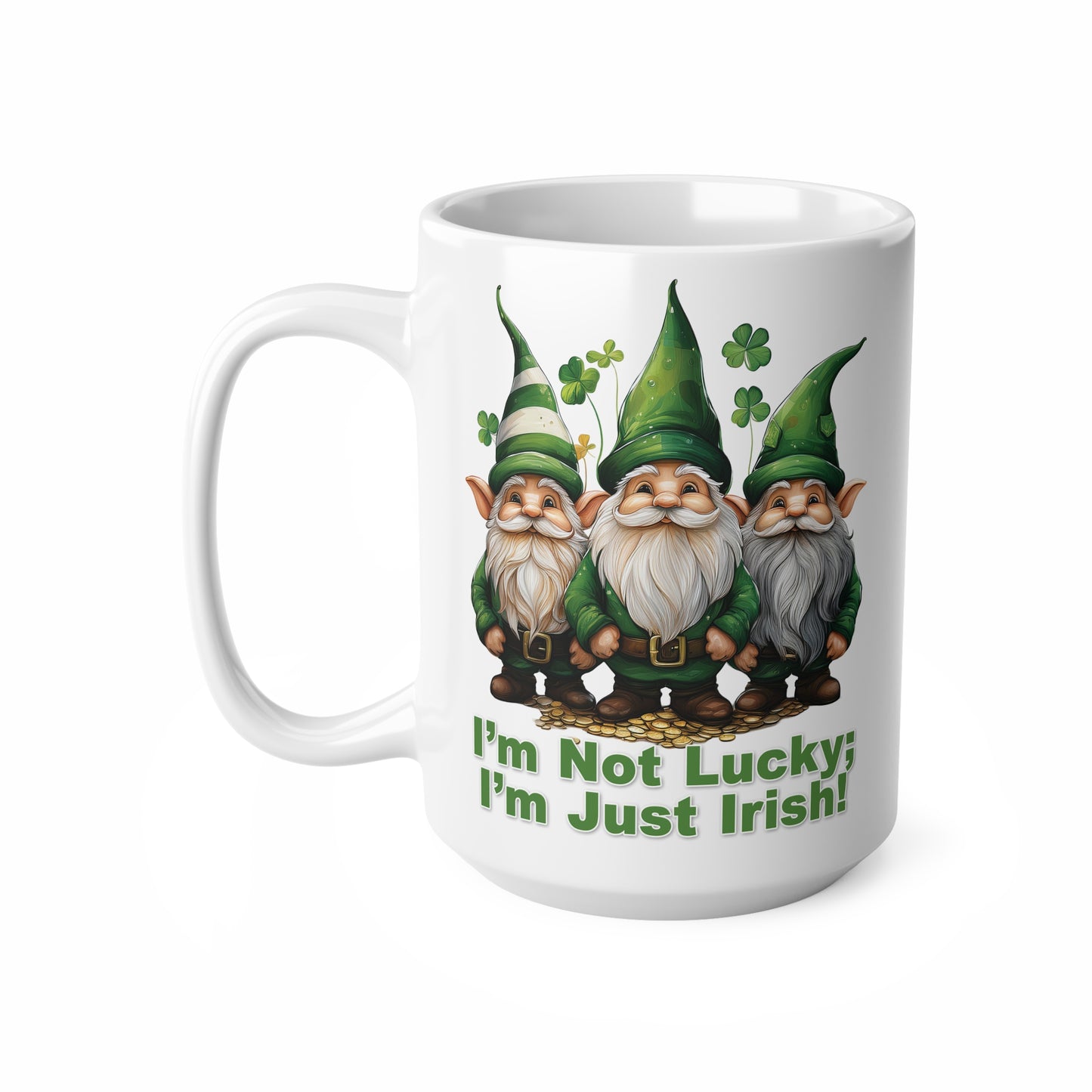 Mugs St Patrick's Day - I’m Not Lucky; I’m Just Irish!