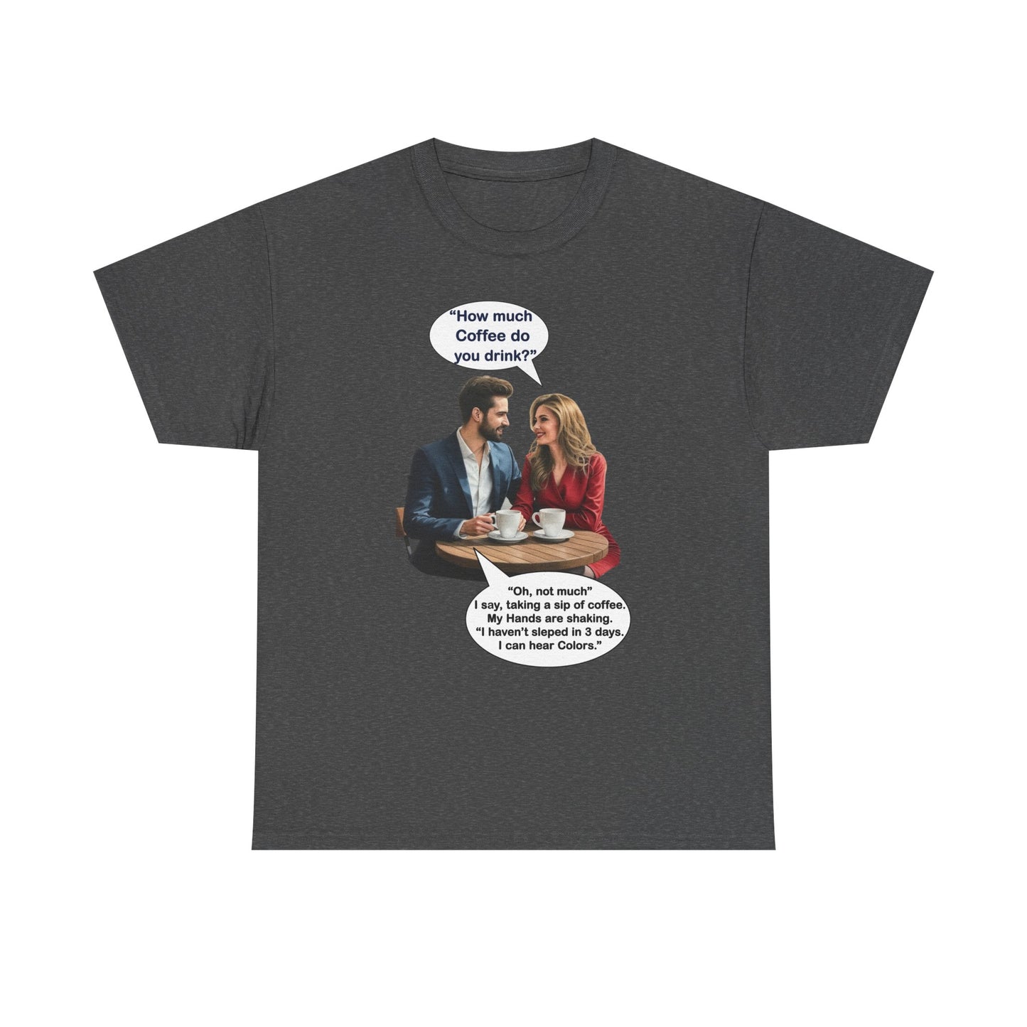 Coffee Humor Tee - How much coffee do you drink?