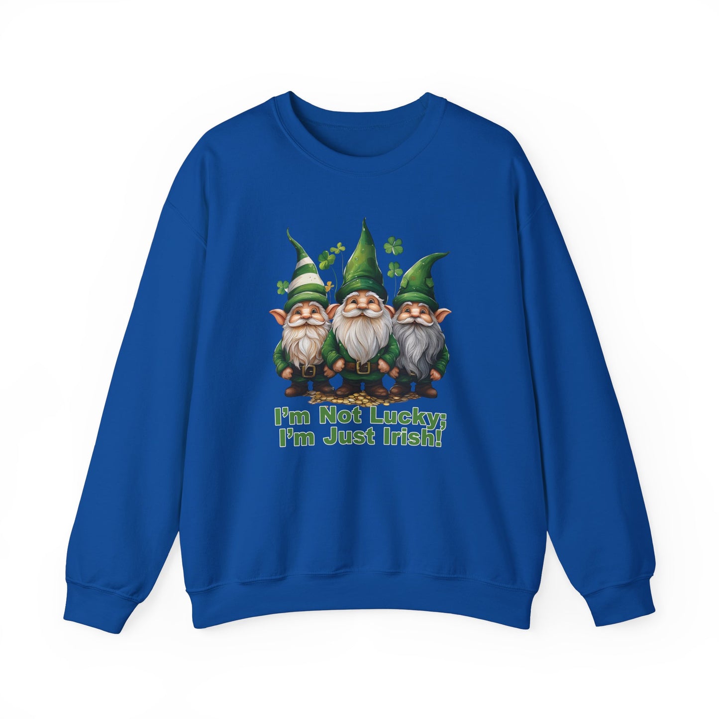 Patrick's Day Sweatshirt - I’m Not Lucky; I’m Just Irish!