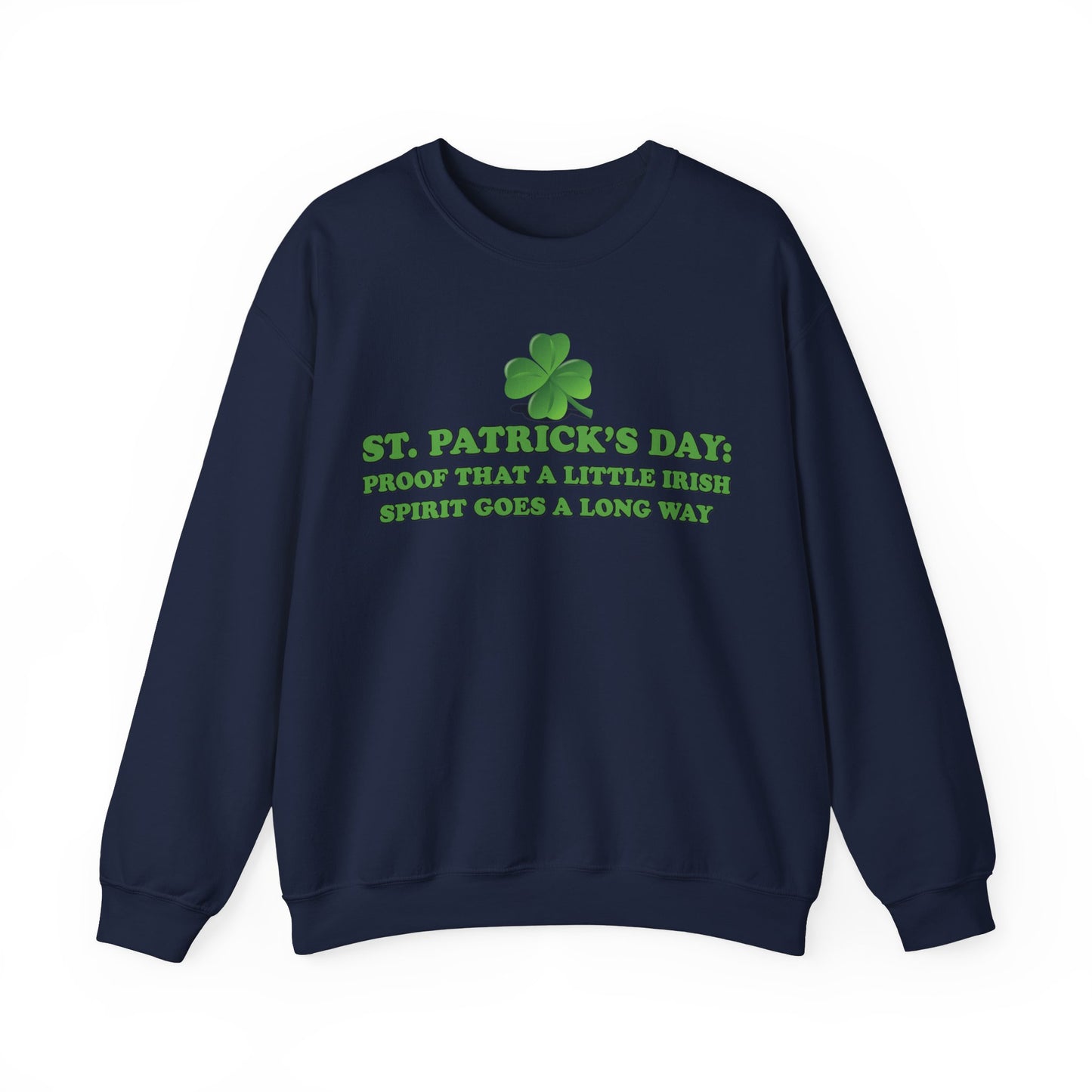 St. Patrick's Day Sweatshirt - St. Patrick’s Day: Proof That a Little Irish Spirit Goes a Long Way