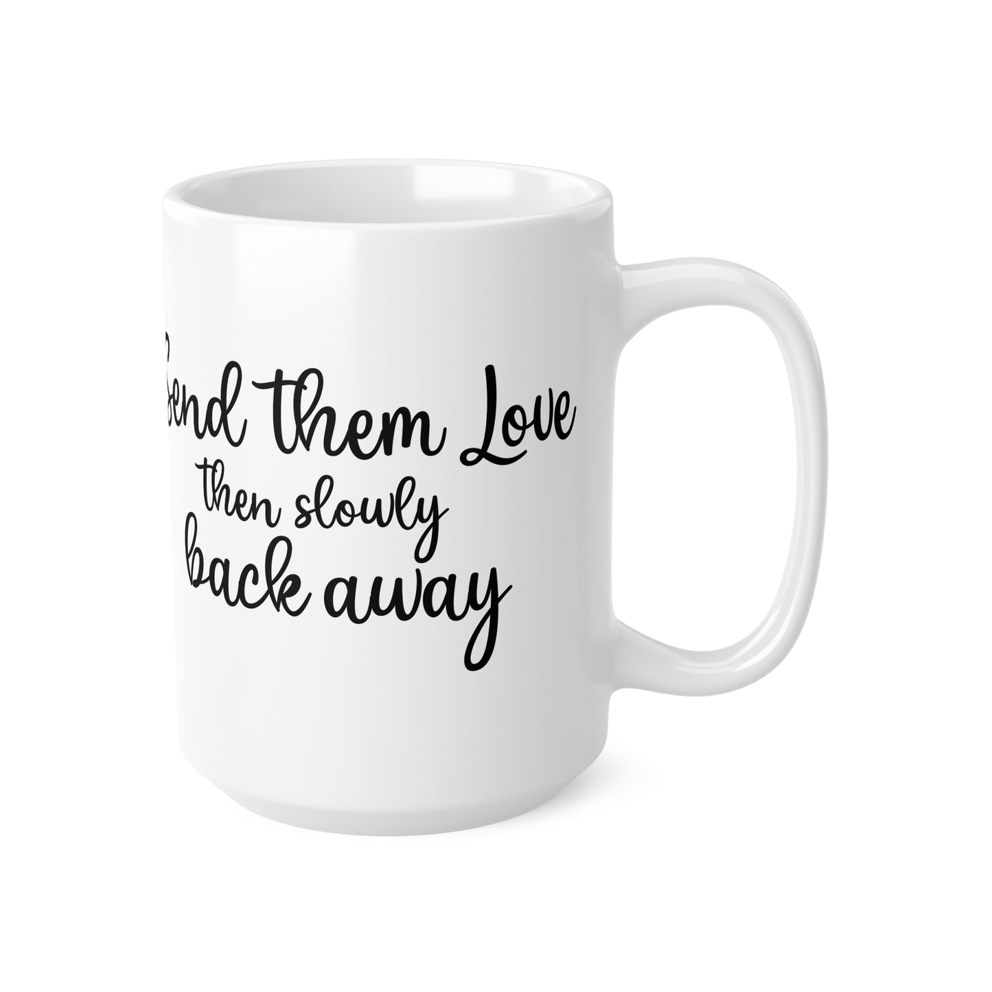 Inspirational Ceramic Coffee Mug - "Send Them Love, Then Slowly Back Away"