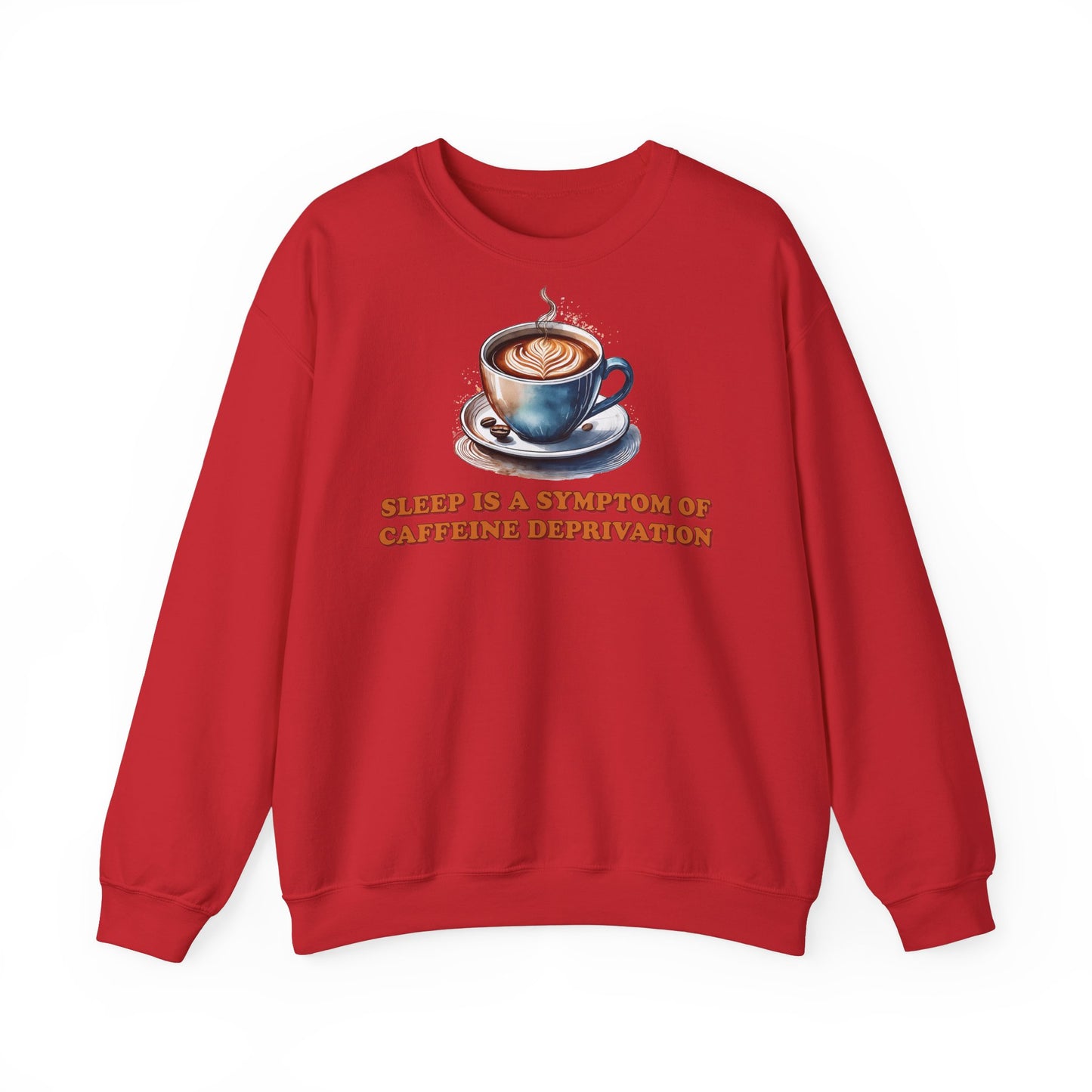 Sleep is a Symptom of Caffeine Deprivation Sweatshirt