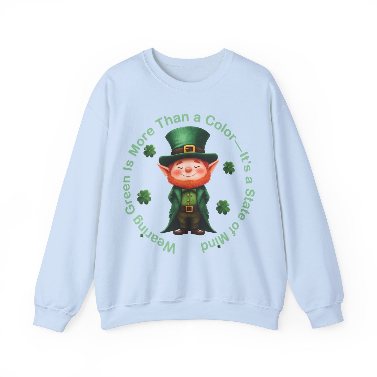 St. Patrick's Day Sweatshirt - Wearing Green Is More Than a Color—It’s a State of Mind